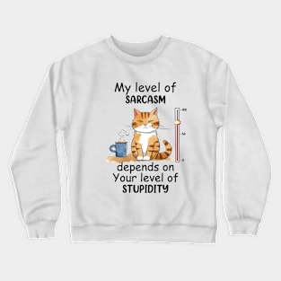 My level of sarcasm depends on your level of stupidity Funny Quote Hilarious Sayings Humor Crewneck Sweatshirt